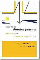 A guide to Poetics Journal : writing in the expanded field, 1982-1998, with the copublication of Poetics Journal digital archive