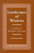 Landscapes of wisdom : in search of a spirituality of knowing