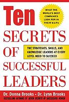 Ten secrets of successful leaders : the strategies, skills, and knowledge leaders at every level need to succeed
