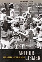 Arthur Lismer : visionary art educator.
