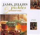 Jams, jellies, pickles & preserves : making the most of seasonal vegetables, fruits and flowers