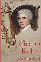 Circus rider : a novel history of the first American circus and a great American portrait
