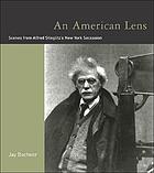An American lens : scenes from Alfred Stieglitz's New York Secession