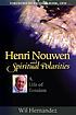 Henri Nouwen and spiritual polarities : a life... by Wil Hernandez, (Benedictine oblate)
