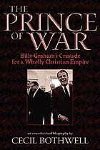 The prince of war : Billy Graham's Crusade for a wholly Christian empire