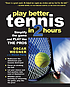 Play better tennis in 2 hours : simplify the game... by  Oscar Wegner 