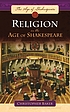 Religion in the age of Shakespeare door Christopher Paul Baker