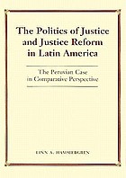 The politics of justice and justice reform in Latin America : the Peruvian case in comparative perspective