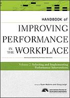 Handbook of improving performance in the workplace.. Volume 2, The handbook of selecting and implementing performance interventions