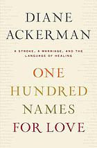 One hundred names for love : a stroke, a marriage, and the language of healing