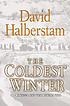 The coldest winter : America and the Korean War by  David Halberstam 