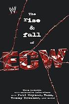 The rise & fall of ECW : Extreme Championship Wrestling