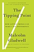The tipping point : how little things can make a big difference
