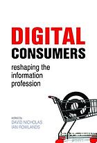 Digital consumers : reshaping the information professions