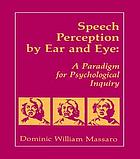 Speech perception by ear and eye : a paradigm for psychological inquiry