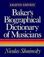 Baker's biographical dictionary of musicians.