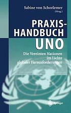 Praxishandbuch UNO : die Vereinten Nationen im Lichte globaler Herausforderungen
