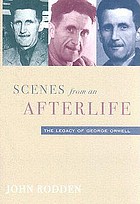 Scenes from an afterlife : the legacy of George Orwell