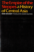 The empire of the steppes; a history of central Asia.