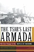 The Tsar's last armada : the epic journey to the Battle of Tsushima