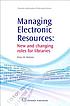 Managing electronic resources : new and changing... von Peter M Webster