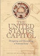 The United States Capitol : designing and decorating a national icon