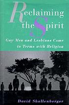 Reclaiming the spirit : gay men and lesbians come to terms with religion