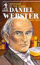 Daniel Webster, defender of the Union
