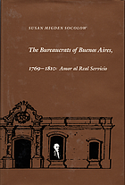 The bureaucrats of Buenos Aires, 1769-1810 : amor al real servicio