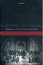 Platonic questions : dialogues with the silent philosopher