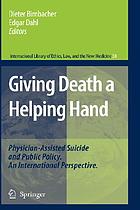 Giving death a helping hand : physician-assisted suicide and public policy : an international perspective