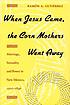 When Jesus came, the Corn Mothers went away :... by  Ramón A Gutiérrez 