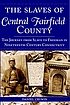 The slaves of central Fairfield County : the journey... 著者：  Daniel Cruson 