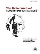 The guitar works of Agustín Barrios Mangoré : the first definitive collection of Agustín Barrios Mangoré