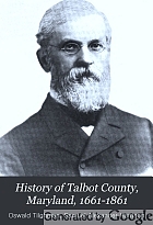 History of Talbot county, Maryland, 1661-1861,