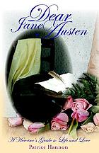Dear Jane Austen : a heroine's guide to life and love