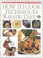 How to cook : techniques made easy