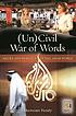 (Un)civil war of words : media and politics in... 著者： Mamoun Fandy