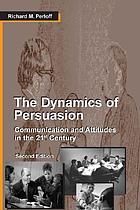 The dynamics of persuasion : communication and attitudes in the 21st century