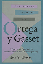 The social thought of Ortega y Gasset : a systematic synthesis in postmodernism and interdisciplinarity