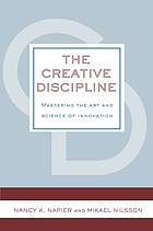 The creative discipline : mastering the art and science of innovation
