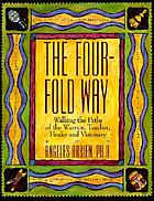 The four-fold way : walking the paths of the warrior, teacher, healer, and visionary