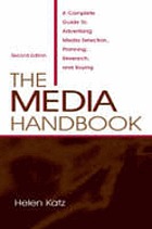 The media handbook : a complete guide to advertising media selection, planning, research, and buying