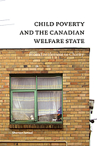 Child poverty and the Canadian welfare state : from entitlement to charity