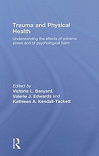 Trauma and physical health : understanding the effects of extreme stress and of psychological harm