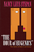 The hour of eugenics : race, gender, and nation... 著者：  Nancy Leys Stepan 
