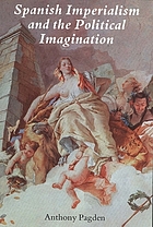 Spanish imperialism and the political imagination : studies in European and Spanish-American social and political theory, 1513-1830