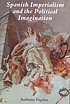 Spanish imperialism and the political imagination... by  Anthony Pagden 