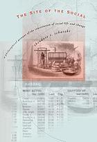 The site of the social : a philosophical account of the constitution of social life and change