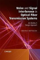 Noise and signal interference in optical fiber transmission systems : an optimum design approach
